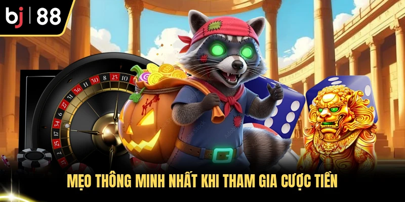 Mẹo thông minh nhất khi tham gia cược tiền